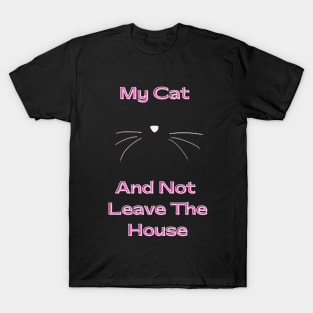 I love Cats My Cat and not leave the house T-Shirt